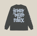 Jesus Says Relax Long Sleeve Tee - back