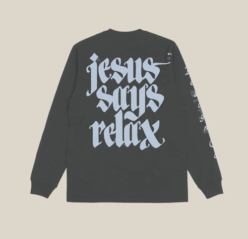 Jesus Says Relax Long Sleeve Tee - back